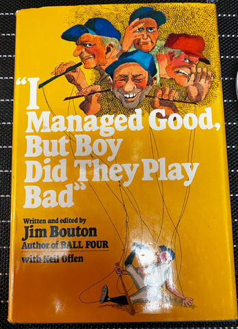 Jim Bouton Signed Authentic "I Managed Good, But Boy Did They Play Bad" Book